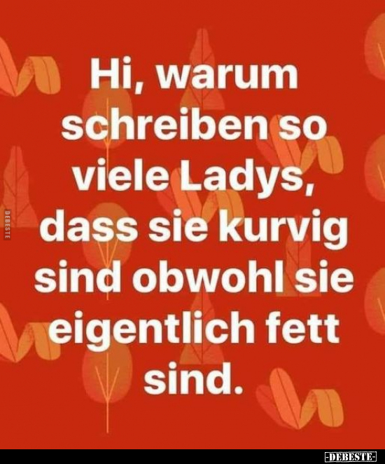 Hi, warum schreiben so viele Ladys, dass sie kurvig sind.. - Lustige Bilder | DEBESTE.de