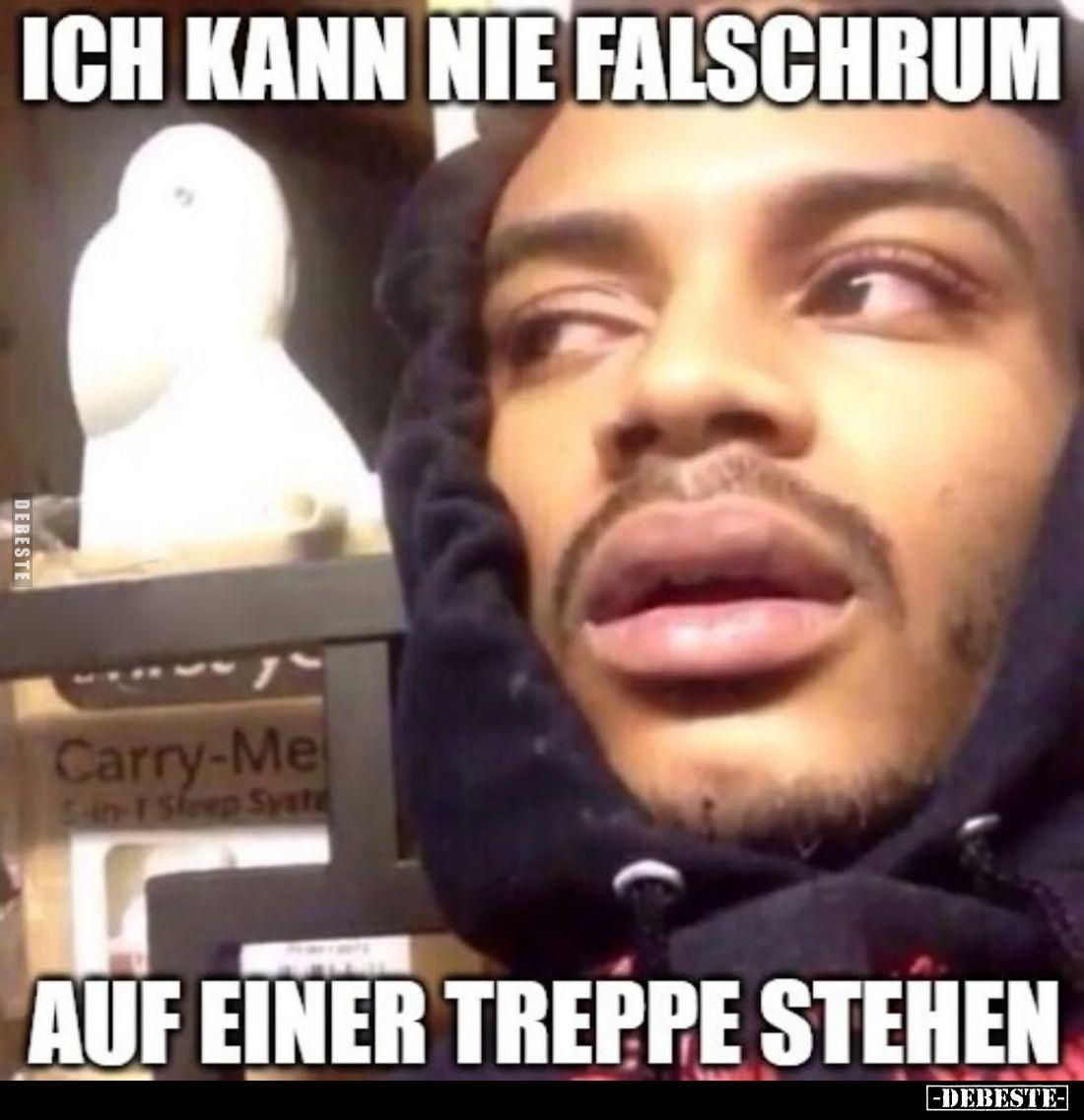 Ich kann nie Falschrum
auf einer Treppe stehen.