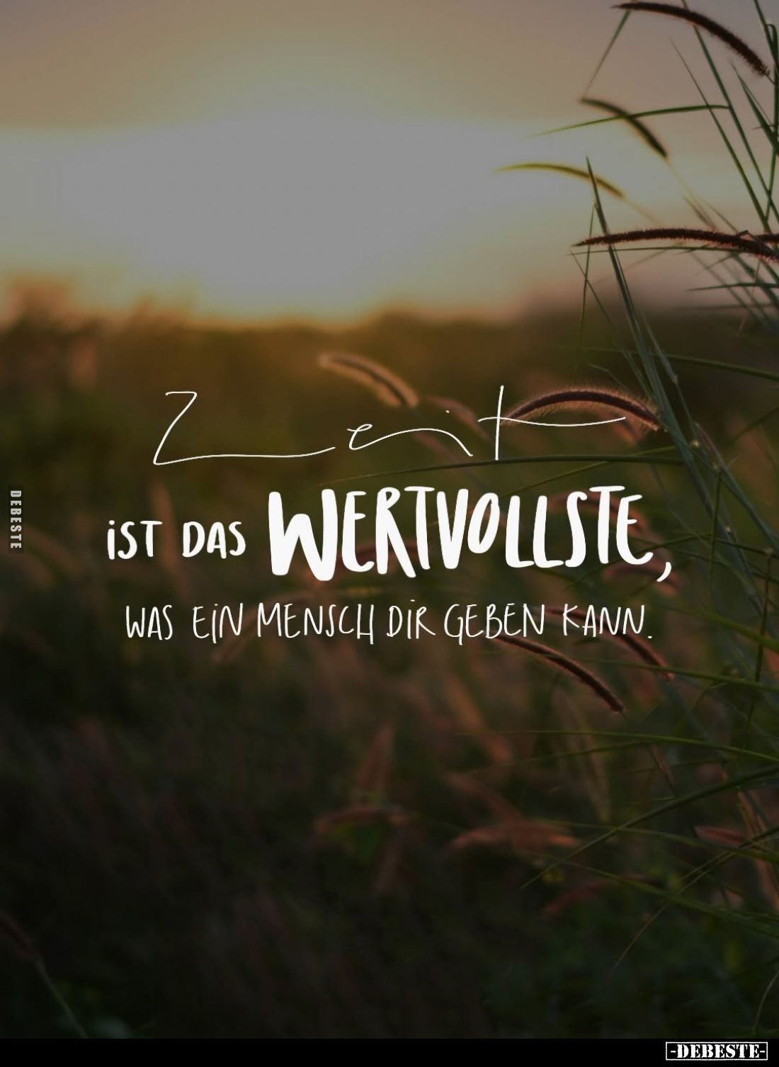 Zeit ist das wertvollste, was ein Mensch dir geben kann.