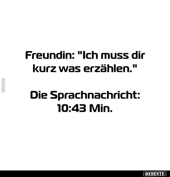 Freundin: "Ich muss dir kurz was erzählen.".. - Lustige Bilder | DEBESTE.de