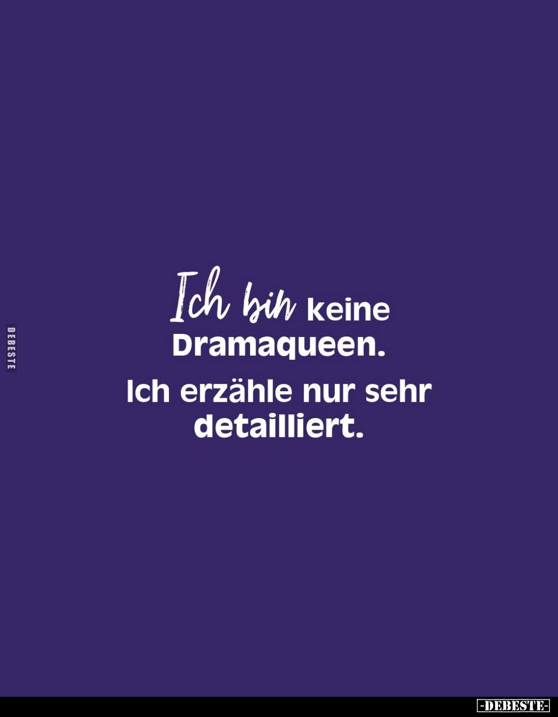 Ich bin keine Dramaqueen.
Ich erzähle nur sehr detailliert.