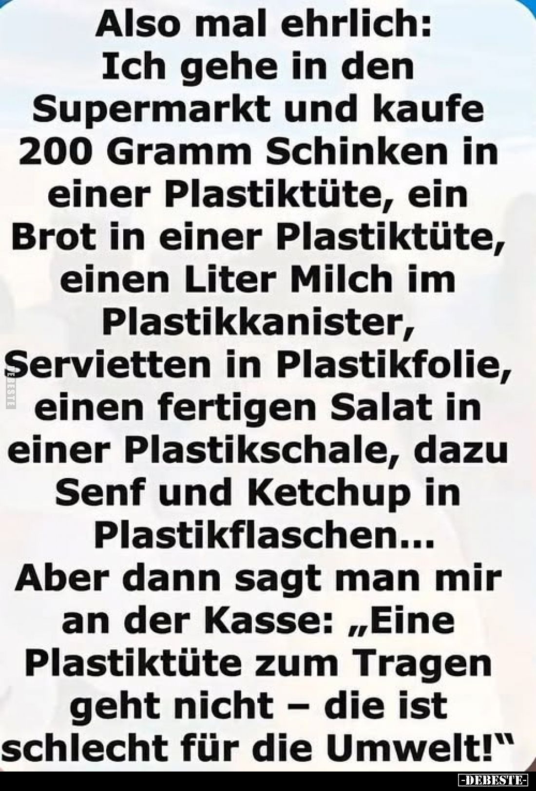 Also mal ehrlich: Ich gehe in den Supermarkt und kaufe.. - Lustige Bilder | DEBESTE.de