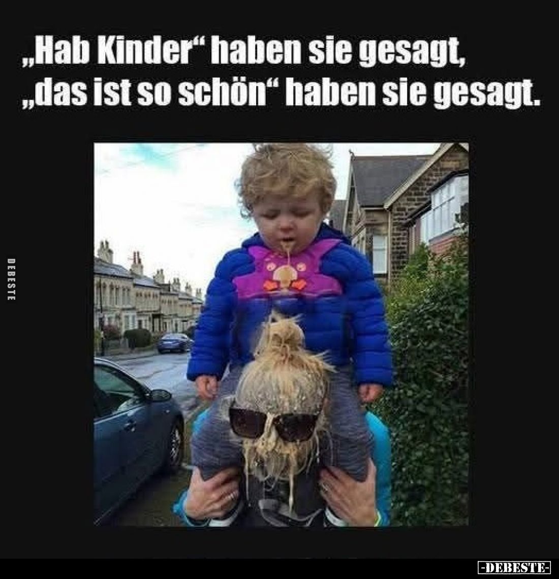 „Hab Kinder" haben sie gesagt, „das ist so schön" haben sie gesagt.