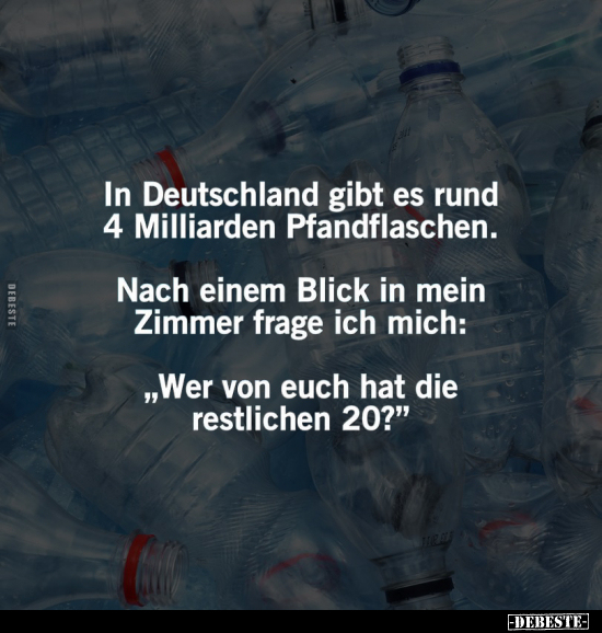 In Deutschland gibt es rund 4 Milliarden Pfandflaschen... - Lustige Bilder | DEBESTE.de