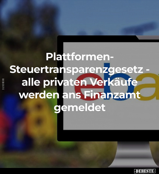 Plattformen- Steuertransparenzgesetz - alle privaten.. - Lustige Bilder | DEBESTE.de