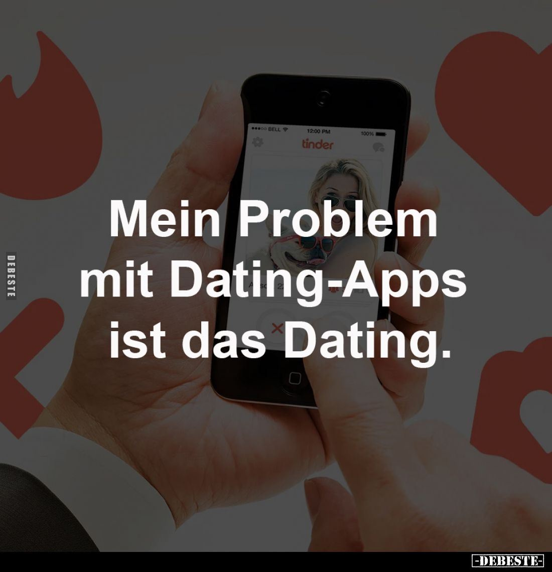 Mein Problem mit Dating-Apps 
ist das Dating.