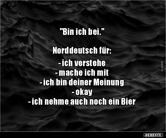 "Bin ich bei." Norddeutsch für: - ich verstehe.. - Lustige Bilder | DEBESTE.de