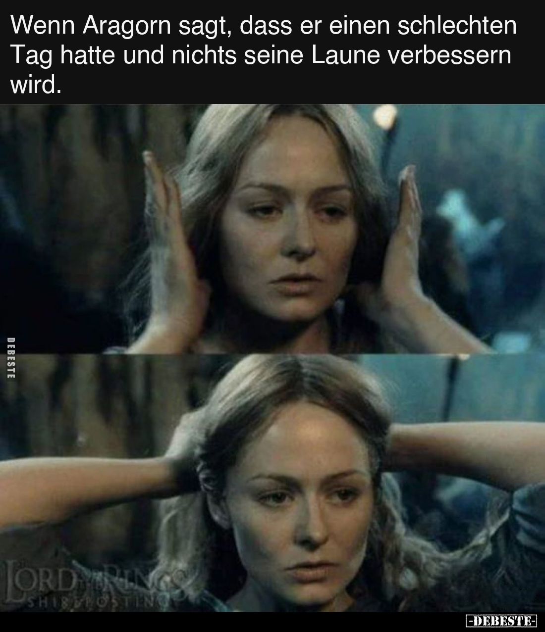 Wenn Aragorn sagt, dass er einen schlechten Tag hatte und nichts seine Laune verbessern wird.