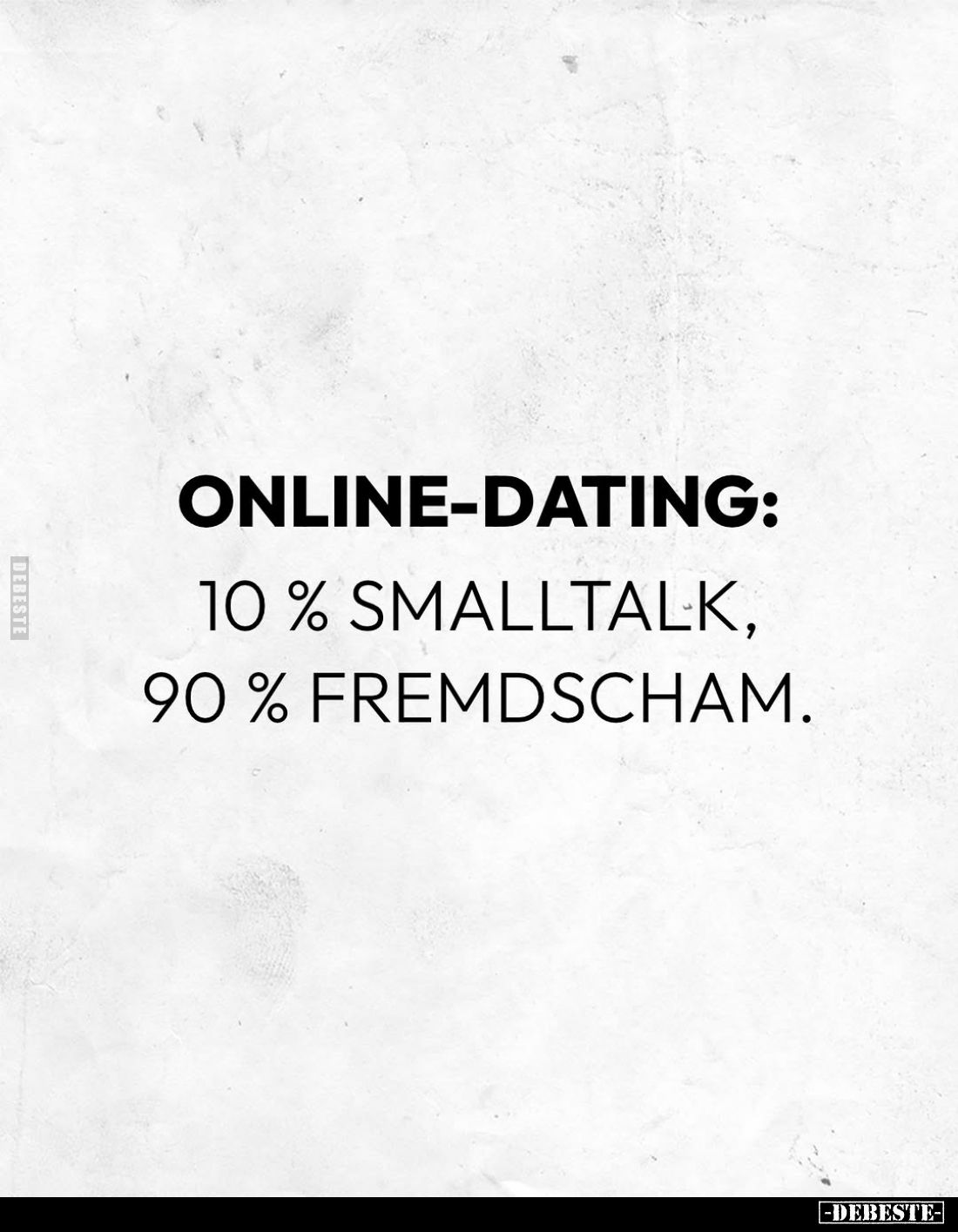 Online-Dating:
10% Smalltalk, 90% Fremdscham.