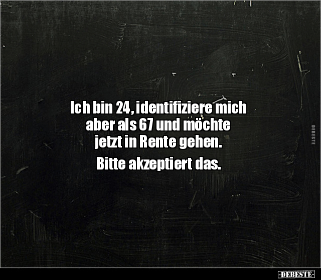 Ich bin 24, identifiziere mich aber als 67 und möchte.. - Lustige Bilder | DEBESTE.de