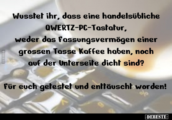 Wusstet ihr, dass eine handelsübliche QWERTZ-PC-Tastatur.. - Lustige Bilder | DEBESTE.de
