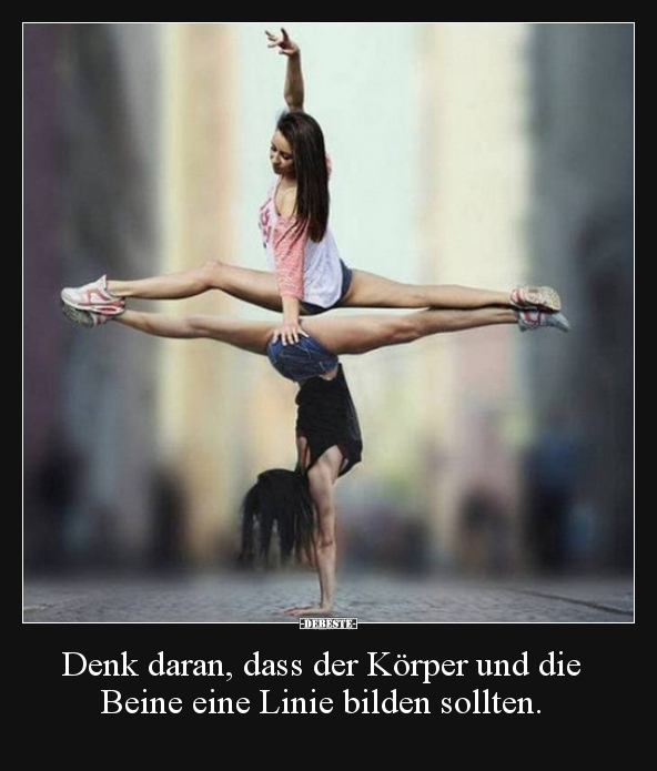 Denk daran, dass der Körper und die Beine eine Linie.. - Lustige Bilder | DEBESTE.de