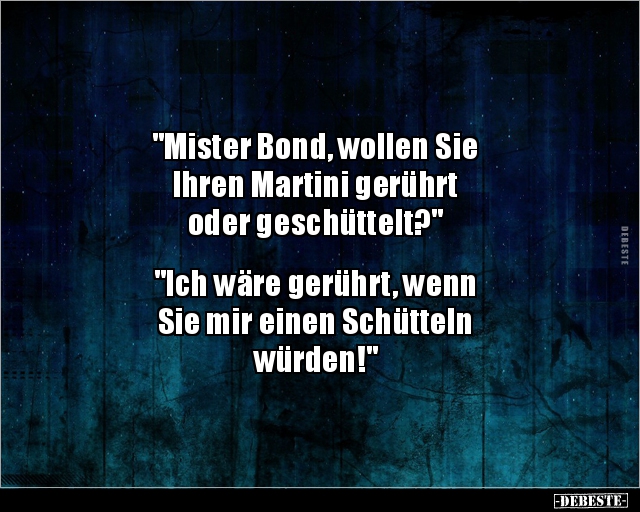 "Mister Bond, wollen Sie Ihren Martini gerührt oder.." - Lustige Bilder | DEBESTE.de