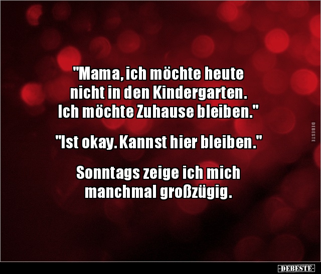 "Mama, ich möchte heute nicht in den Kindergarten.." - Lustige Bilder | DEBESTE.de