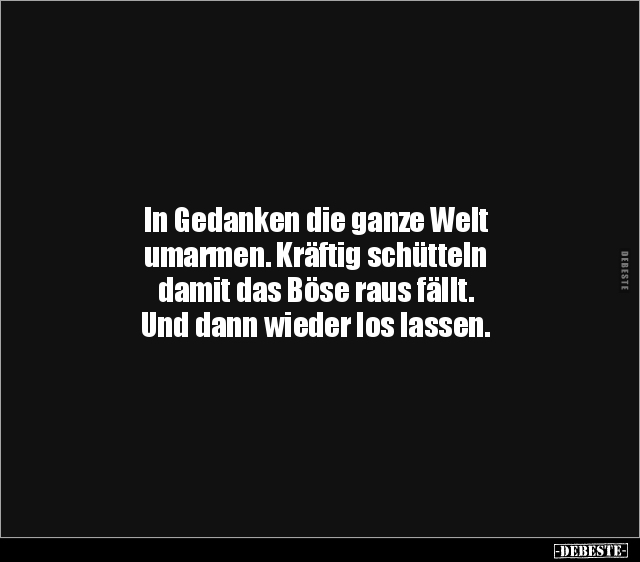 In Gedanken die ganze Welt umarmen. Kräftig schütteln.. - Lustige Bilder | DEBESTE.de