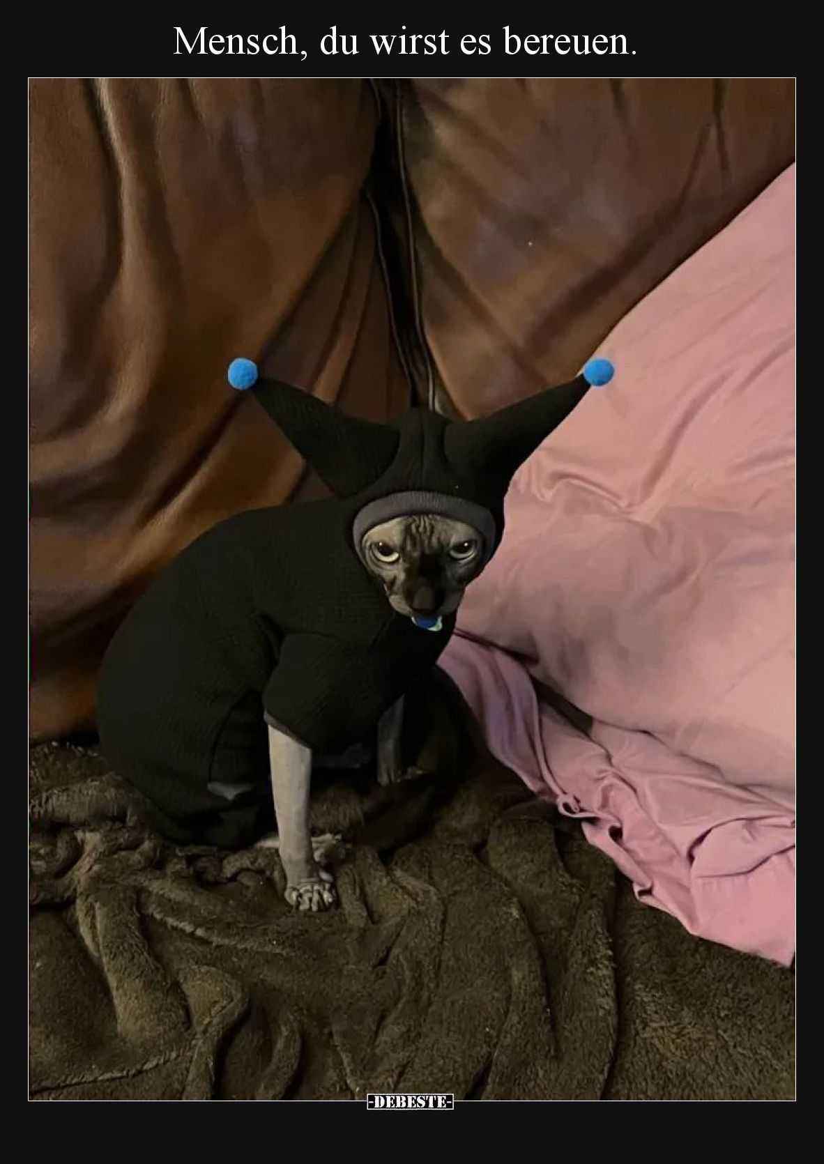 Mensch, du wirst es bereuen.