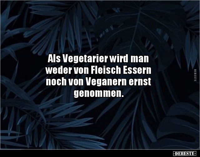 Als Vegetarier wird man weder von Fleisch Essern.. - Lustige Bilder | DEBESTE.de