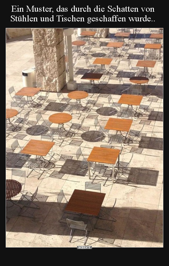 Ein Muster, das durch die Schatten von Stühlen.. - Lustige Bilder | DEBESTE.de