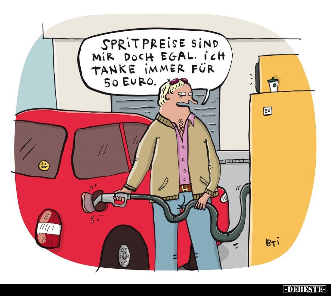 Spritpreise sind mir doch egal. Ich tanke immer für 50 Euro.
