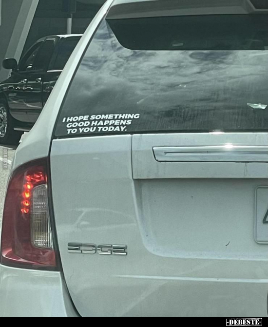 I hope somethinkg good happens to you today.