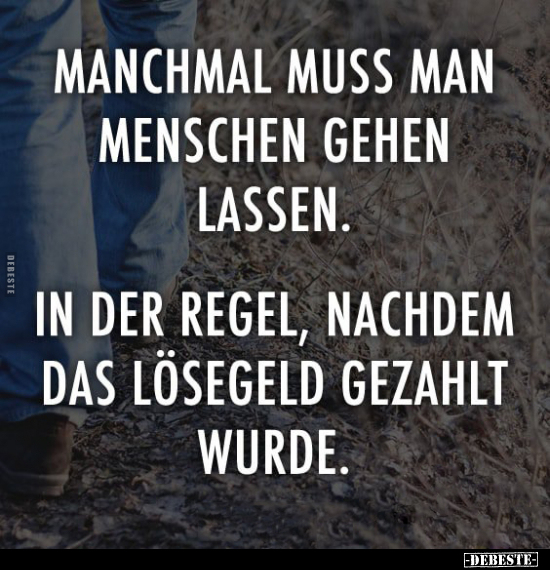 Manchmal muss man Menschen gehen lassen.. - Lustige Bilder | DEBESTE.de