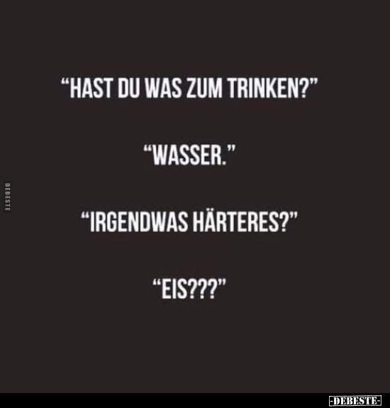 "Hast du was zum trinken?".. - Lustige Bilder | DEBESTE.de