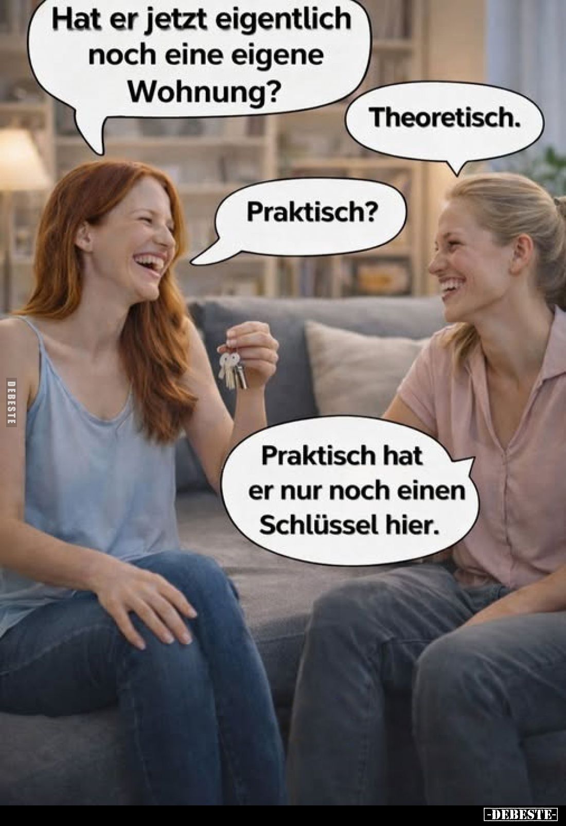 Hat er jetzt eigentlich noch eine eigene Wohnung?
Theoretisch.
Praktisch?
Praktisch hat er nur noch einen Schlüssel hier.