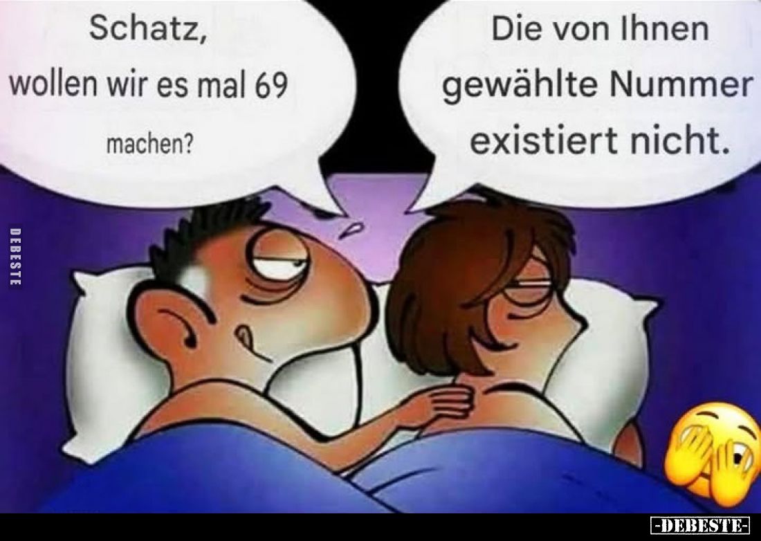 Schatz, wollen wir es mal 69 machen?
-
Die von Ihnen gewählte Nummer existiert nicht.