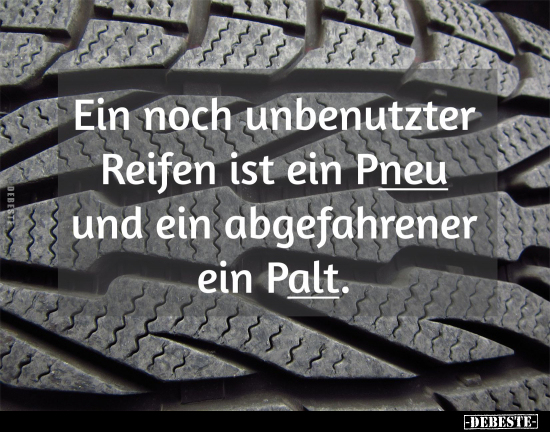 Ein noch unbenutzter Reifen ist ein Pneu und.. - Lustige Bilder | DEBESTE.de