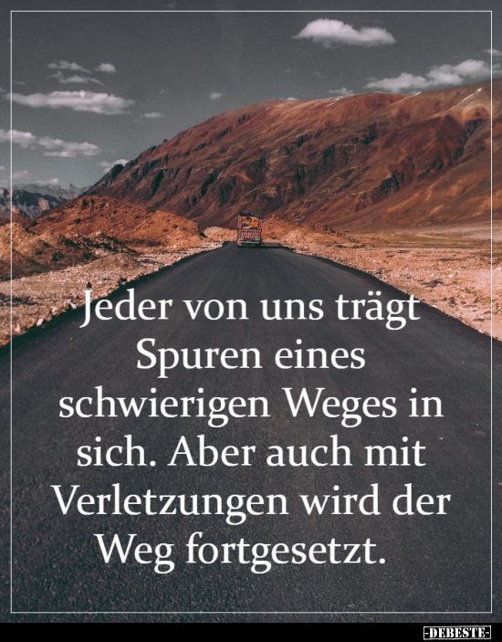 Jeder von uns trägt Spuren eines schwierigen Weges in..