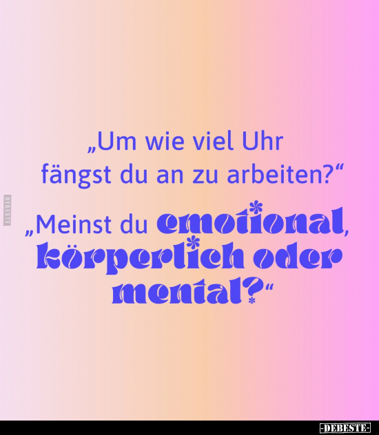 "Um wie viel Uhr fängst du an zu arbeiten?"... - Lustige Bilder | DEBESTE.de