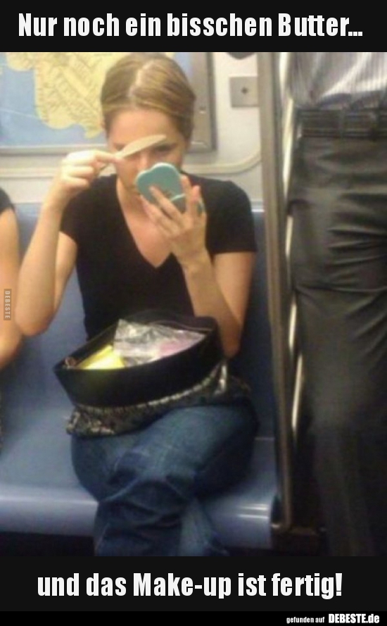 Nur noch ein bisschen Butter... und das Make-up ist..