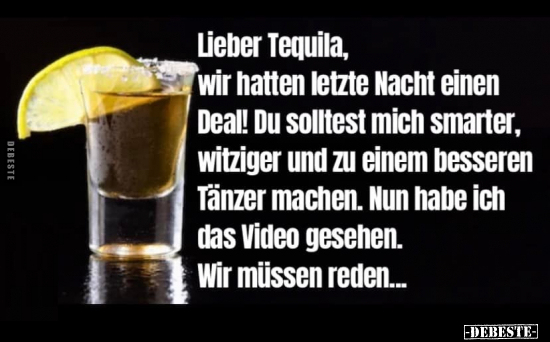 Lieber Tequila, wir hatten letzte Nacht einen Deal!.. - Lustige Bilder | DEBESTE.de