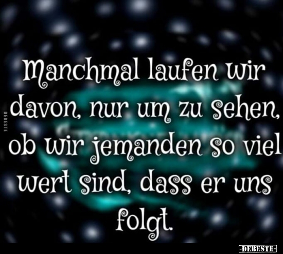 Manchmal laufen wir davon, nur um zu sehen..