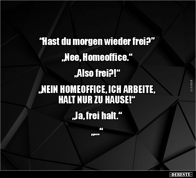 "Hast du morgen wieder frei?” "Nee, Homeoffice..." - Lustige Bilder | DEBESTE.de