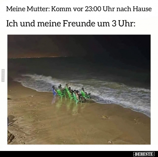 Meine Mutter: Komm vor 23:00 Uhr nach Hause.. - Lustige Bilder | DEBESTE.de