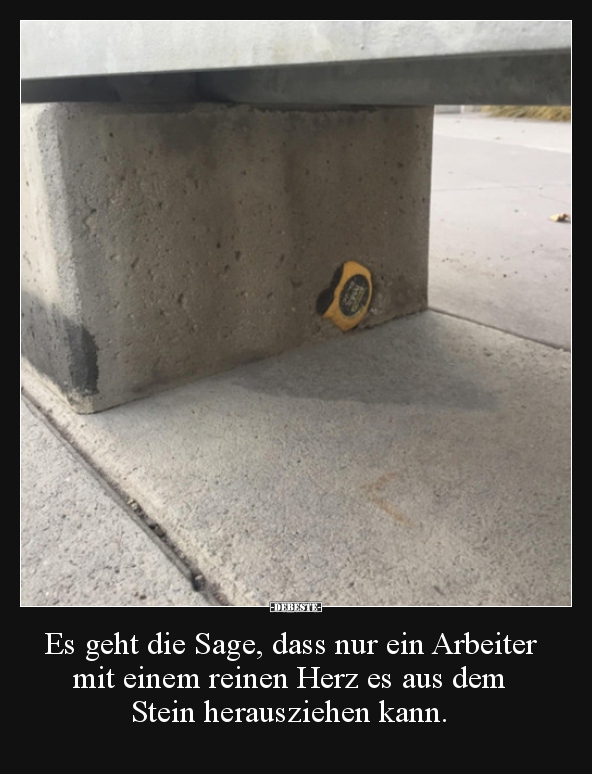 Es geht die Sage, dass nur ein Arbeiter mit einem reinen..