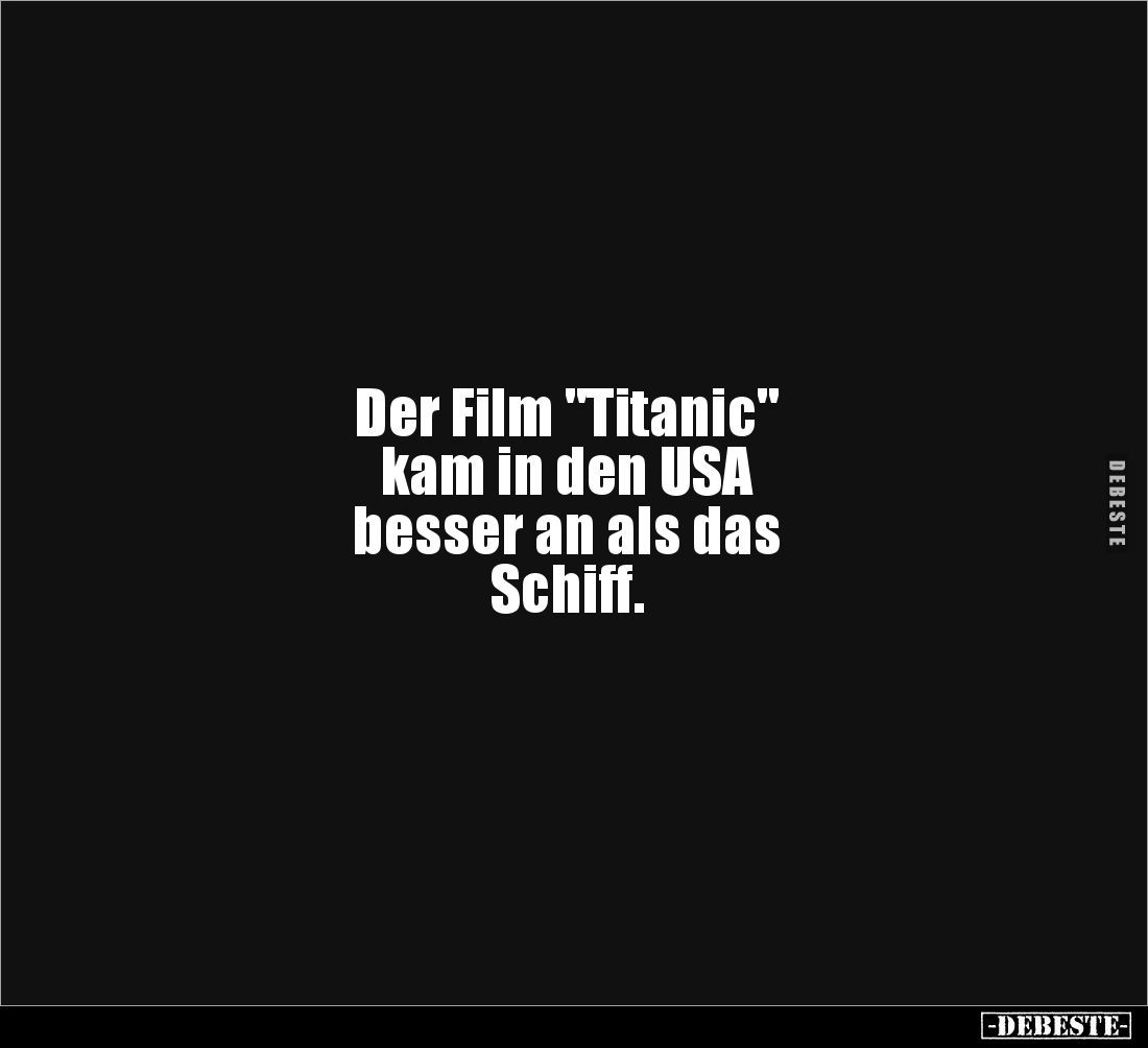 Der Film "Titanic" 
kam in den USA 
besser an als das 
Schiff.