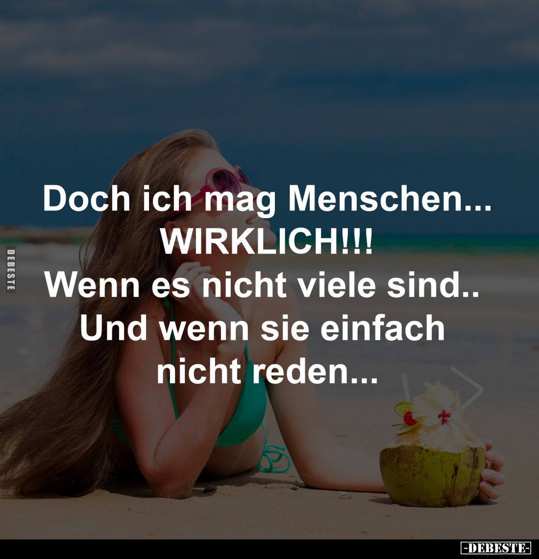 Doch ich mag Menschen...
WIRKLICH!!!
Wenn es nicht viele sind.. 
Und wenn sie einfach nicht reden...