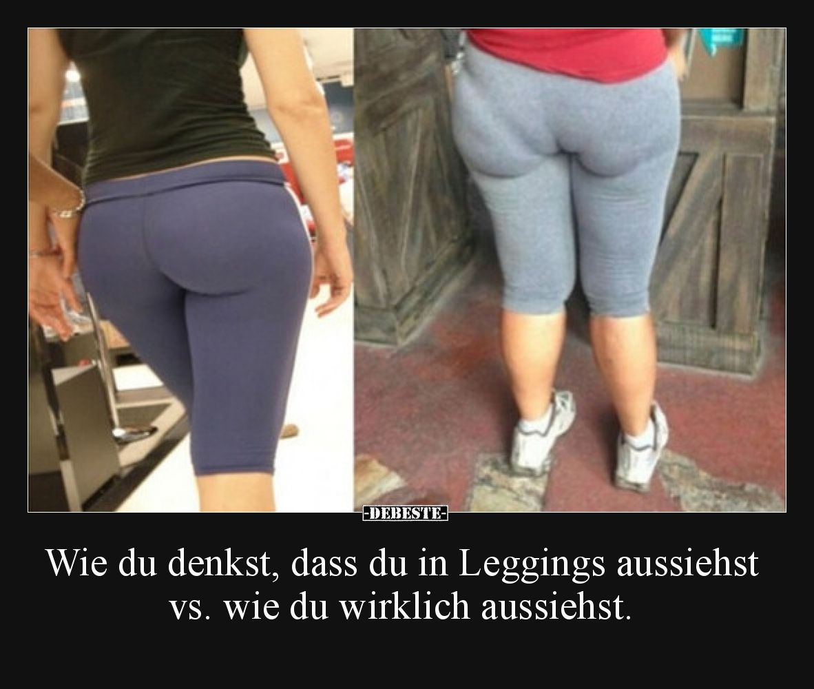 Wie du denkst, dass du in Leggings aussiehst vs. wie du wirklich aussiehst