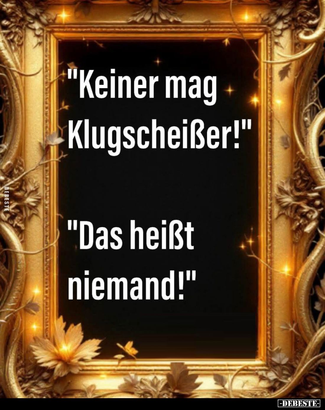 "Keiner mag Klugscheißer!" -
"Das heißt niemand!"