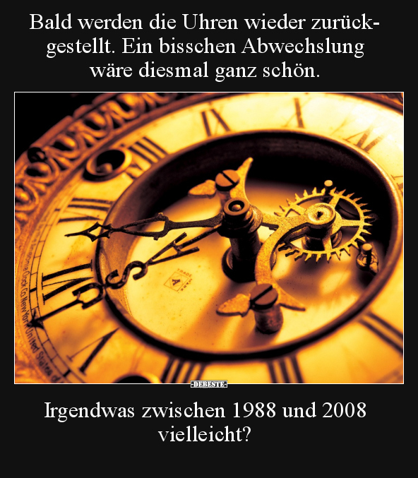 Bald werden die Uhren wieder zurückgestellt.. - Lustige Bilder | DEBESTE.de