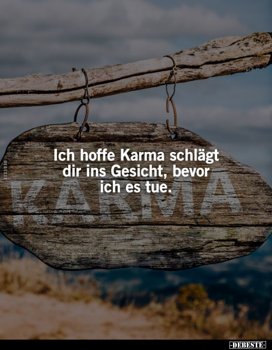 Ich hoffe Karma schlägt dir ins Gesicht, bevor.. - Lustige Bilder | DEBESTE.de