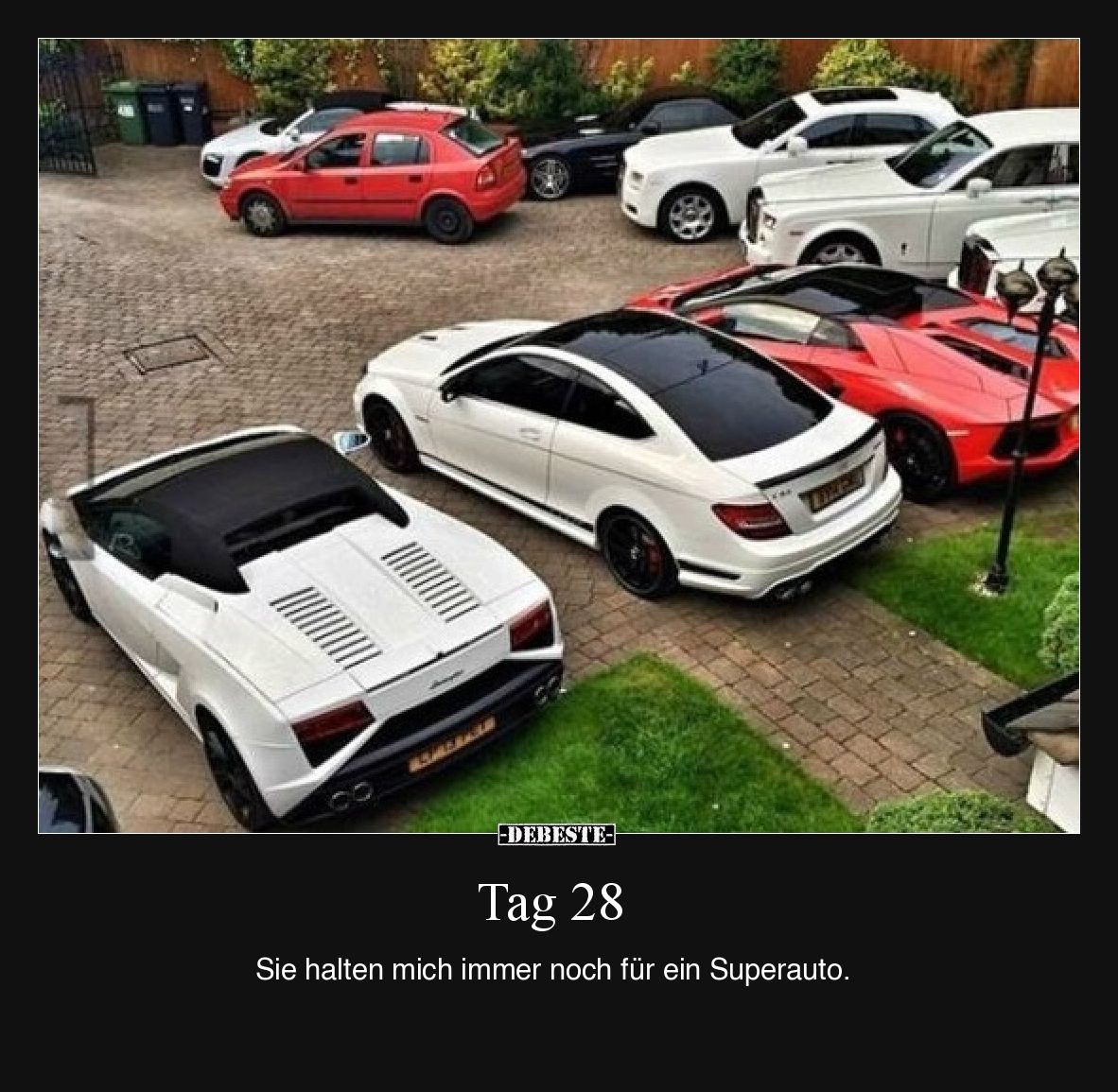 Tag 28...
Sie halten mich immer noch für ein Superauto.