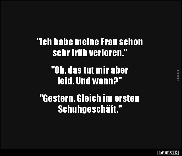 "Ich habe meine Frau schon sehr früh verloren..." - Lustige Bilder | DEBESTE.de