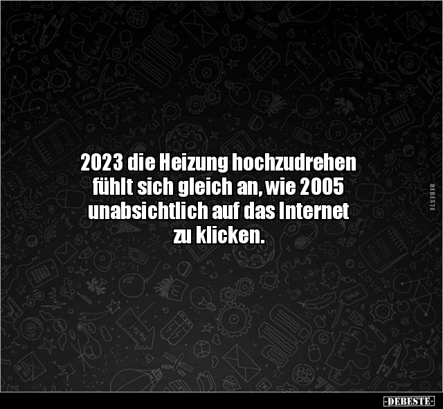 2023 die Heizung hochzudrehen fühlt sich gleich an, wie.. - Lustige Bilder | DEBESTE.de
