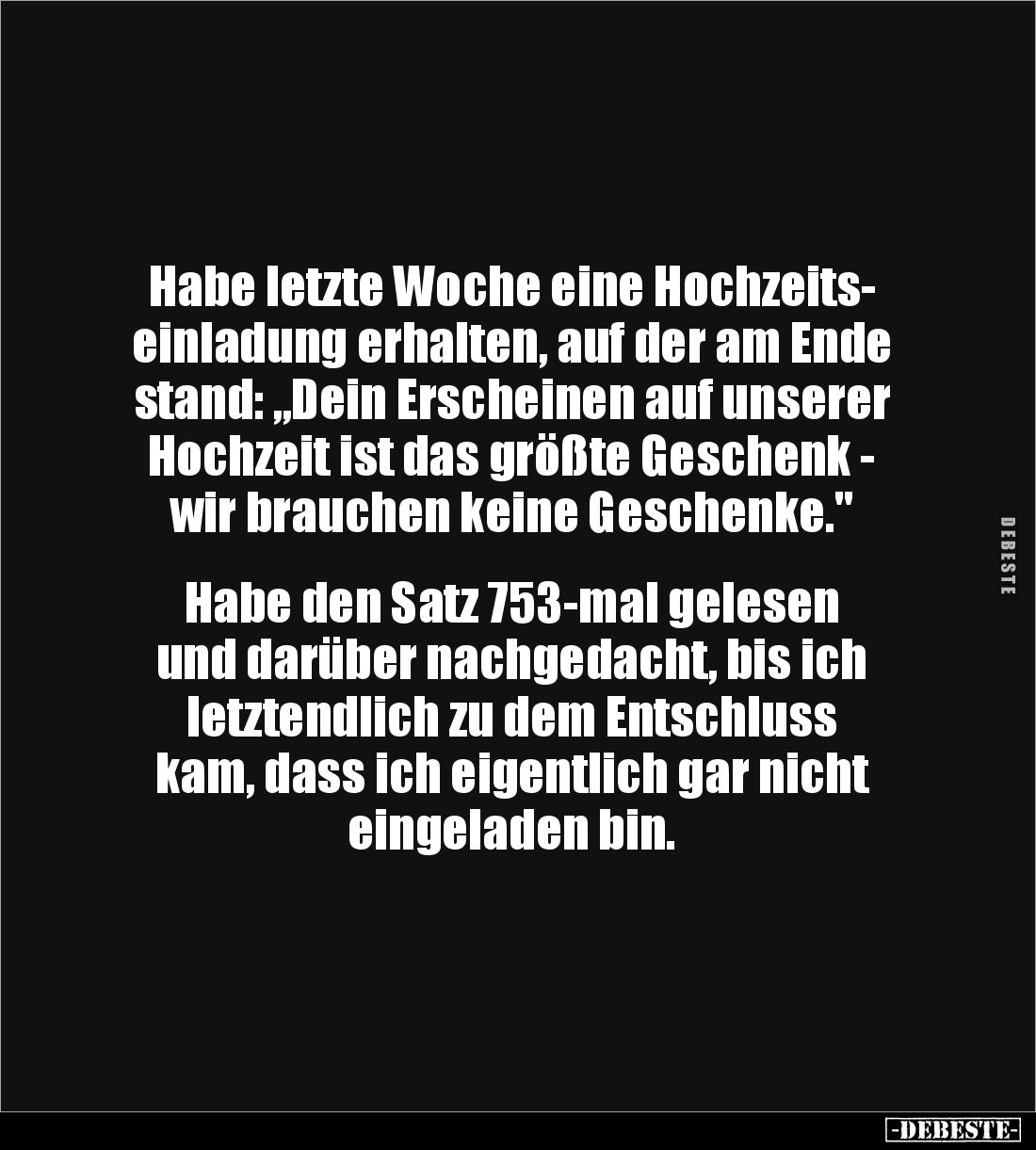 Habe letzte Woche eine Hochzeits-
einladung erhalten, auf der am Ende 
stand: „Dein Erscheinen auf unserer 
Hochzeit ist d...