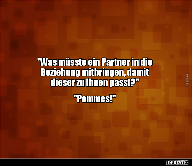 "Was müsste ein Partner in die Beziehung mitbringen, damit.." - Lustige Bilder | DEBESTE.de