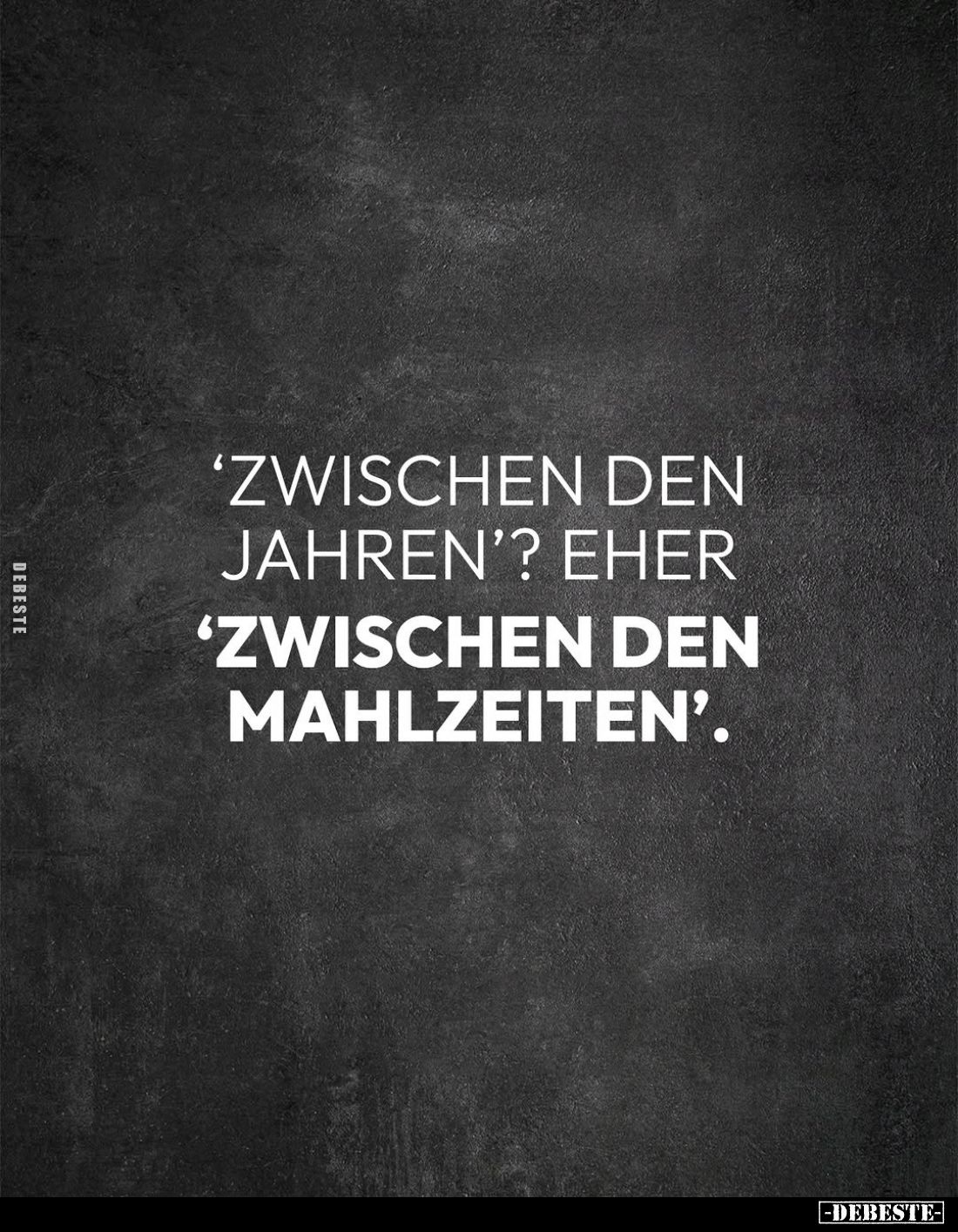"Zwischen den Jahren"? eher
"Zwischen den Mahlzeit".