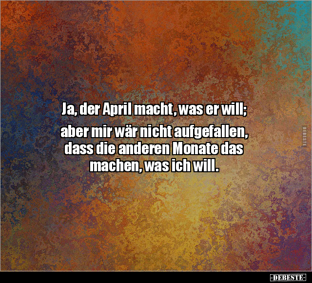 Ja, der April macht, was er will; aber mir wär nicht.. - Lustige Bilder | DEBESTE.de